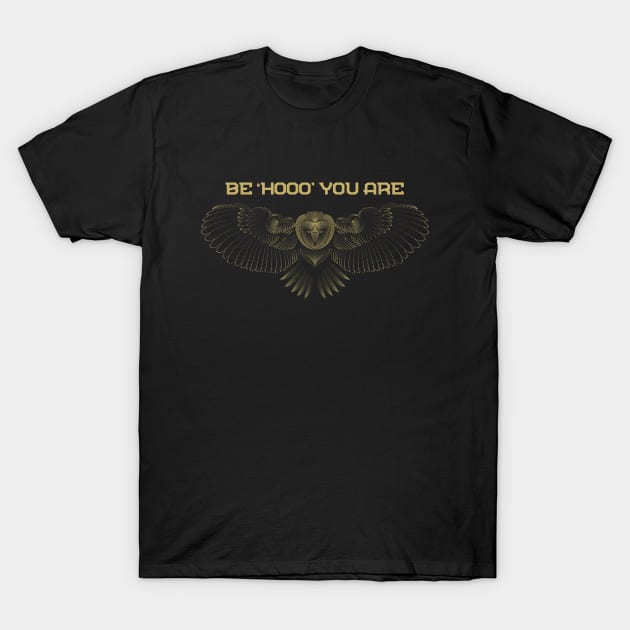 Be Who Hooo You Are Owl Gold For Dark Background T-Shirt by ActivLife